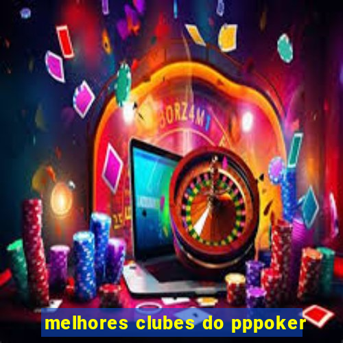 melhores clubes do pppoker